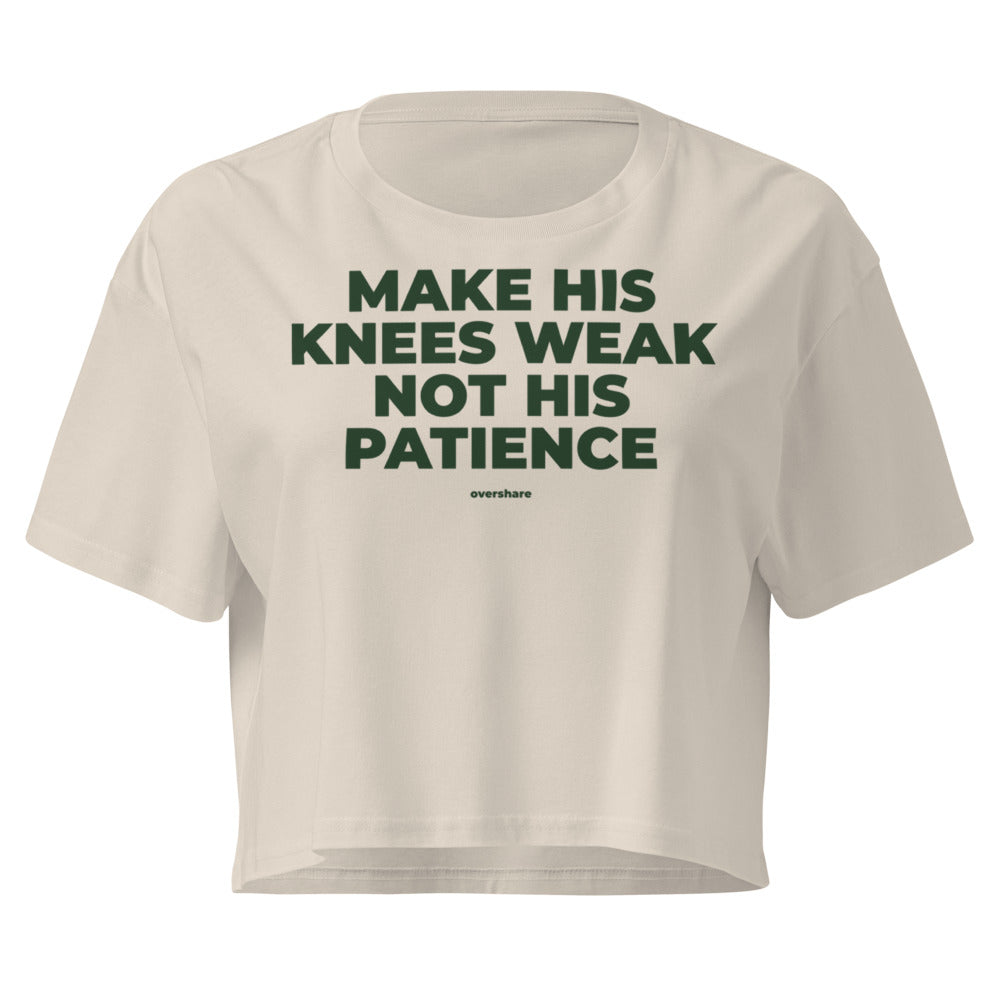 MAKE HIS KNEES WEAK NOT HIS PATIENCE crop tee, bone