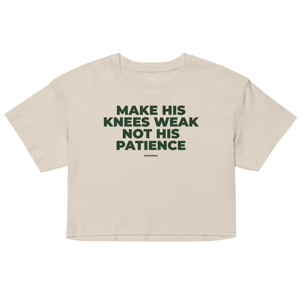 MAKE HIS KNEES WEAK NOT HIS PATIENCE crop tee, bone