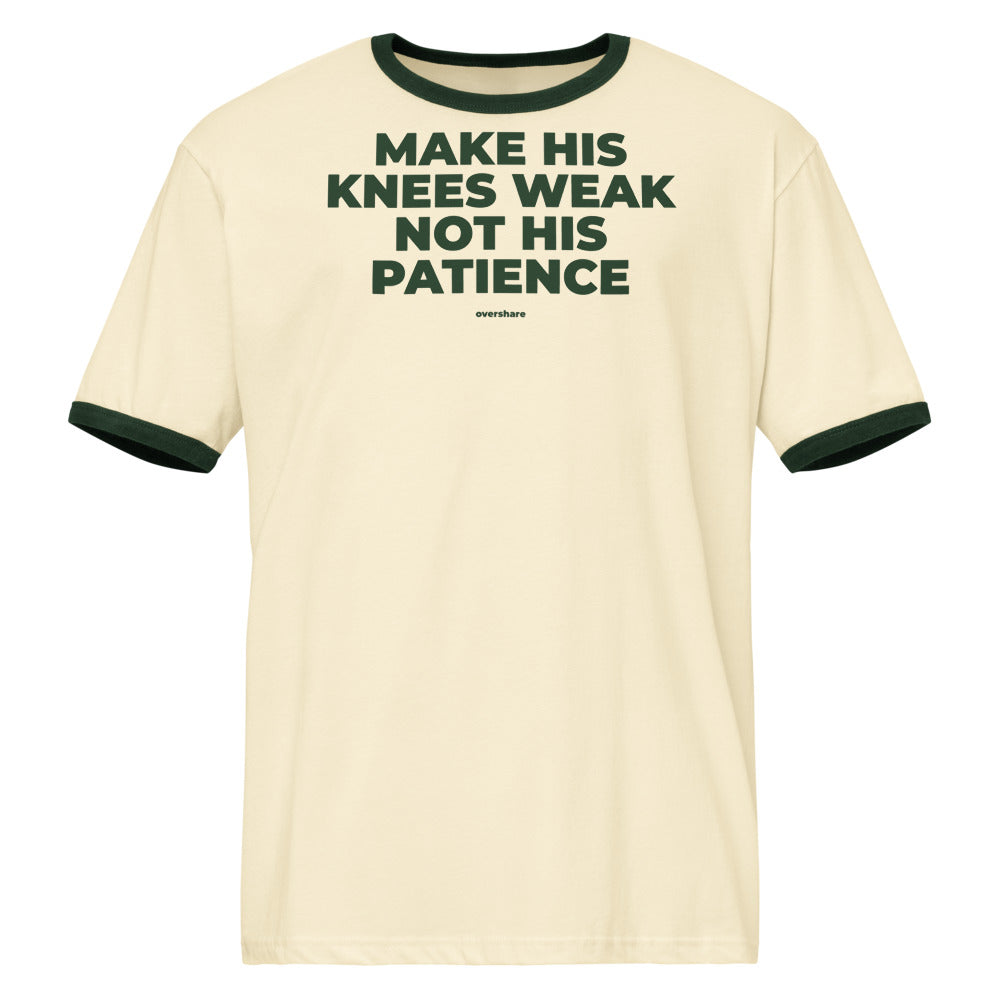MAKE HIS KNEES WEAK NOT HIS PATIENCE ringer, natural / forest green
