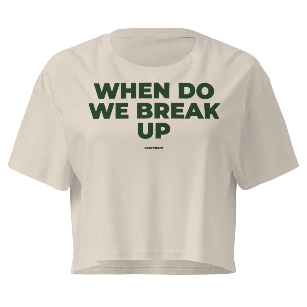 WHEN DO WE BREAK UP crop tee, bone