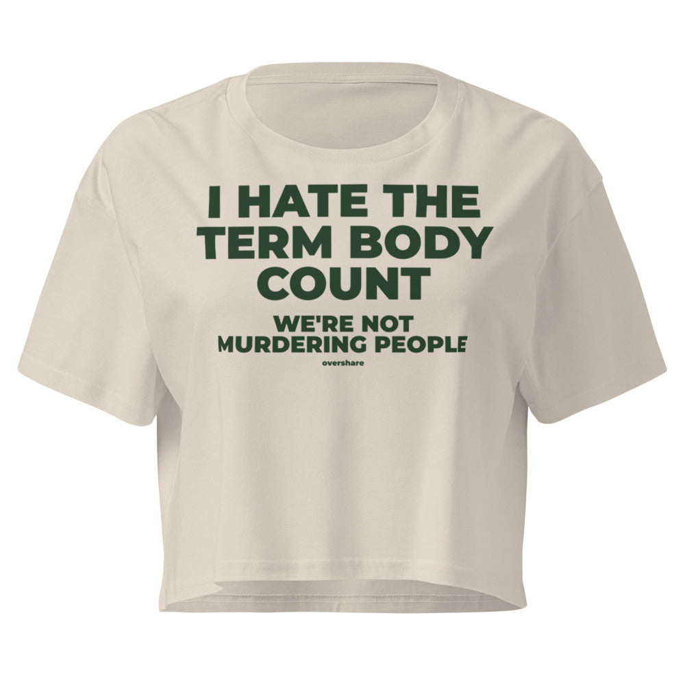 I HATE THE TERM BODY COUNT crop tee, bone