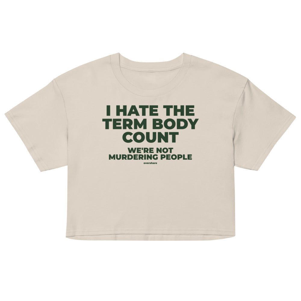 I HATE THE TERM BODY COUNT crop tee, bone
