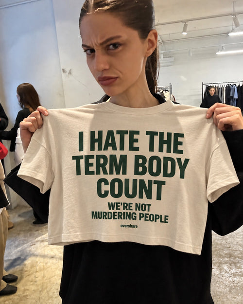 I HATE THE TERM BODY COUNT crop tee, worn
