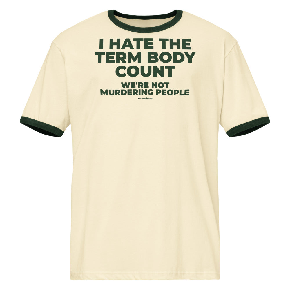I HATE THE TERM BODY COUNT ringer, natural / forest green